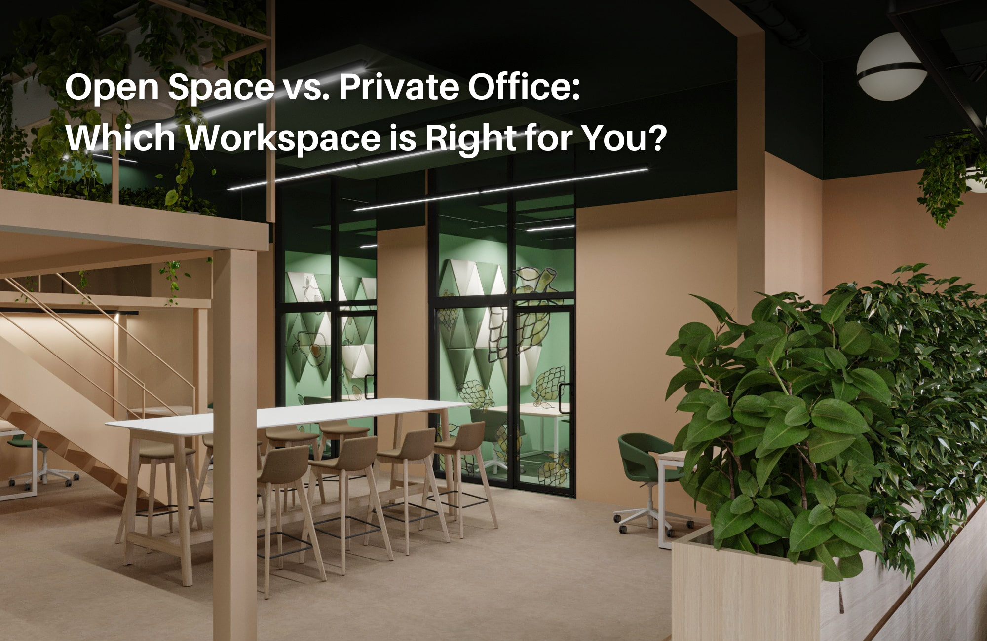 Open Space vs. Private Office: Which Workspace is Right for You?